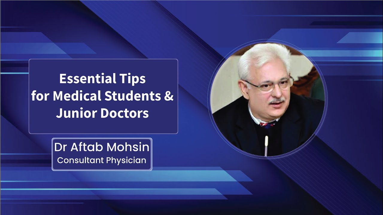 Essential Tips for Medical Students/Junior Doctors By Dr Aftab Mohsin
