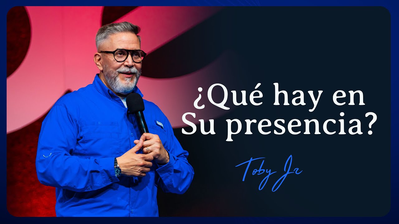 ¿Qué hay en su presencia? - Pastor Toby Jr.