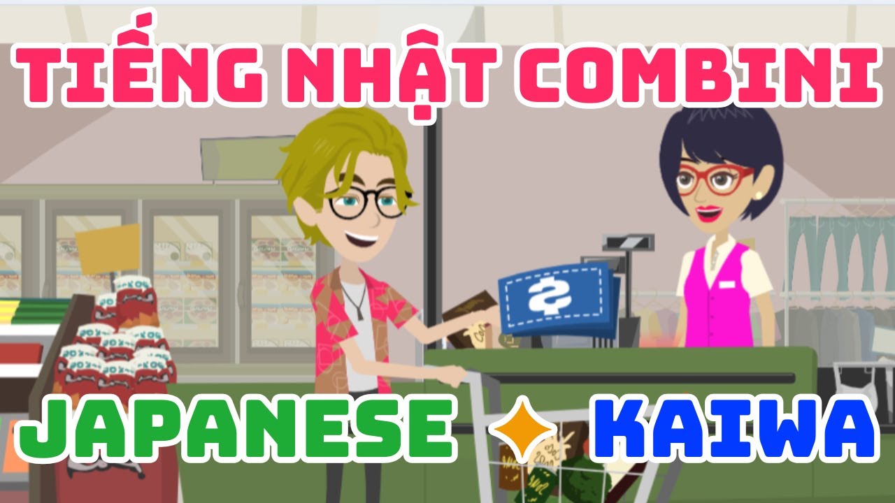 20 Hội Thoại Tiếng Nhật Thực Tế Ở Combini - Tiếng Nhật ở cửa hàng tiện lợi