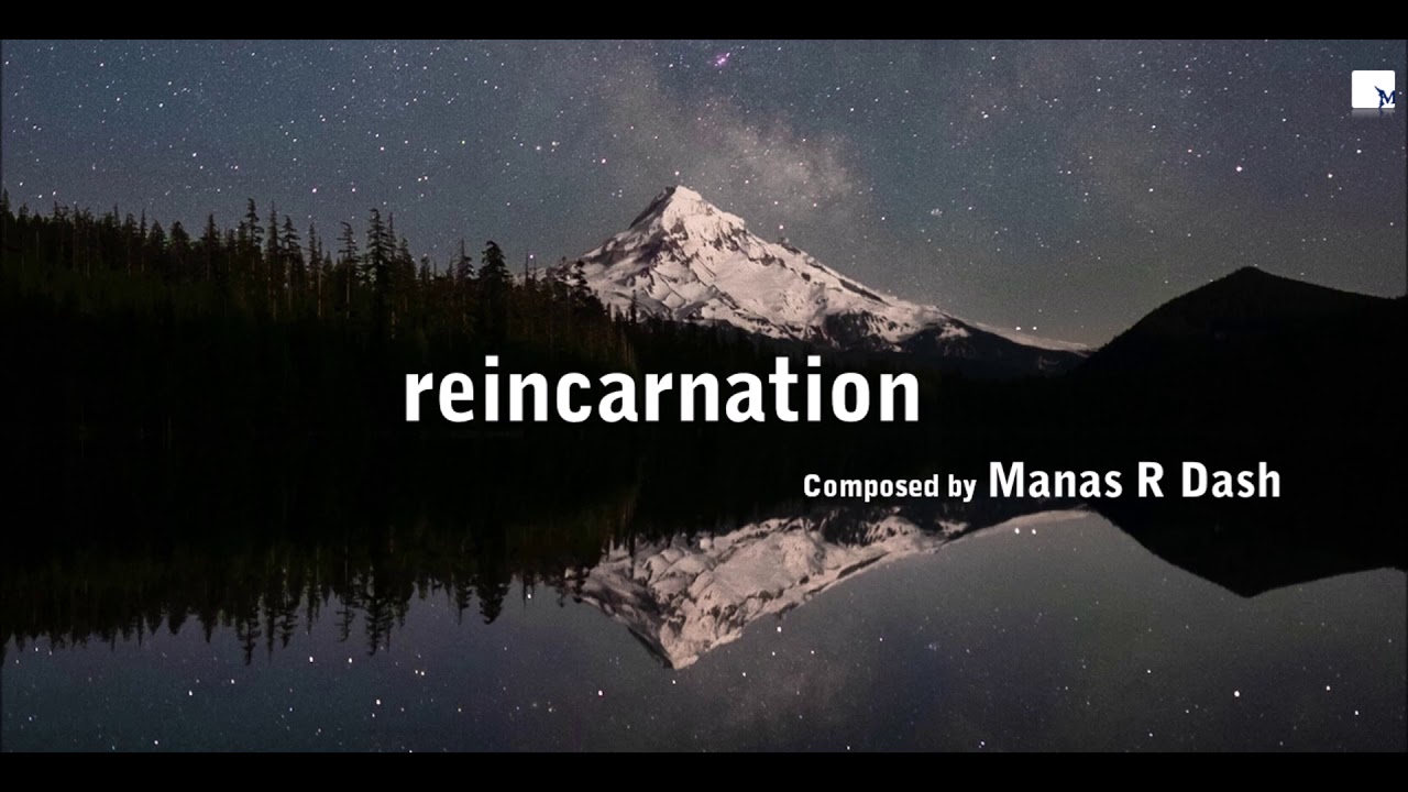 reincarnation - composed by Manas R Dash