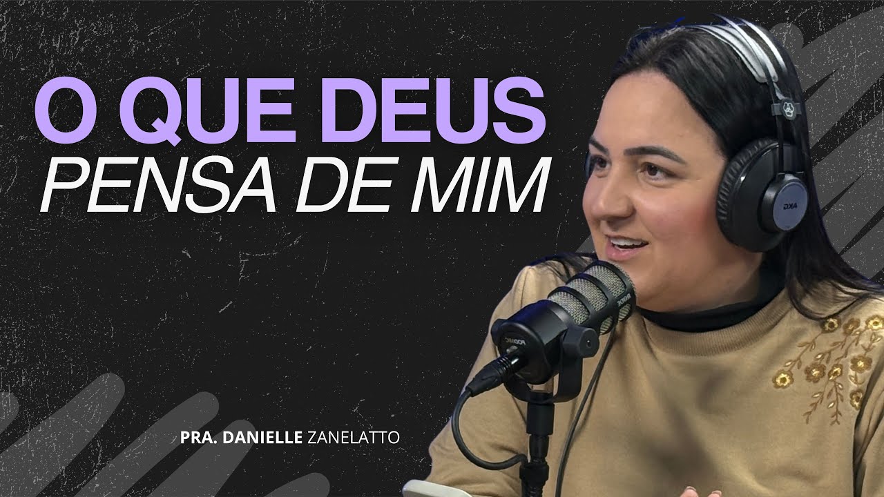 O QUE DEUS PENSA DE MIM - Danielle Zanelatto