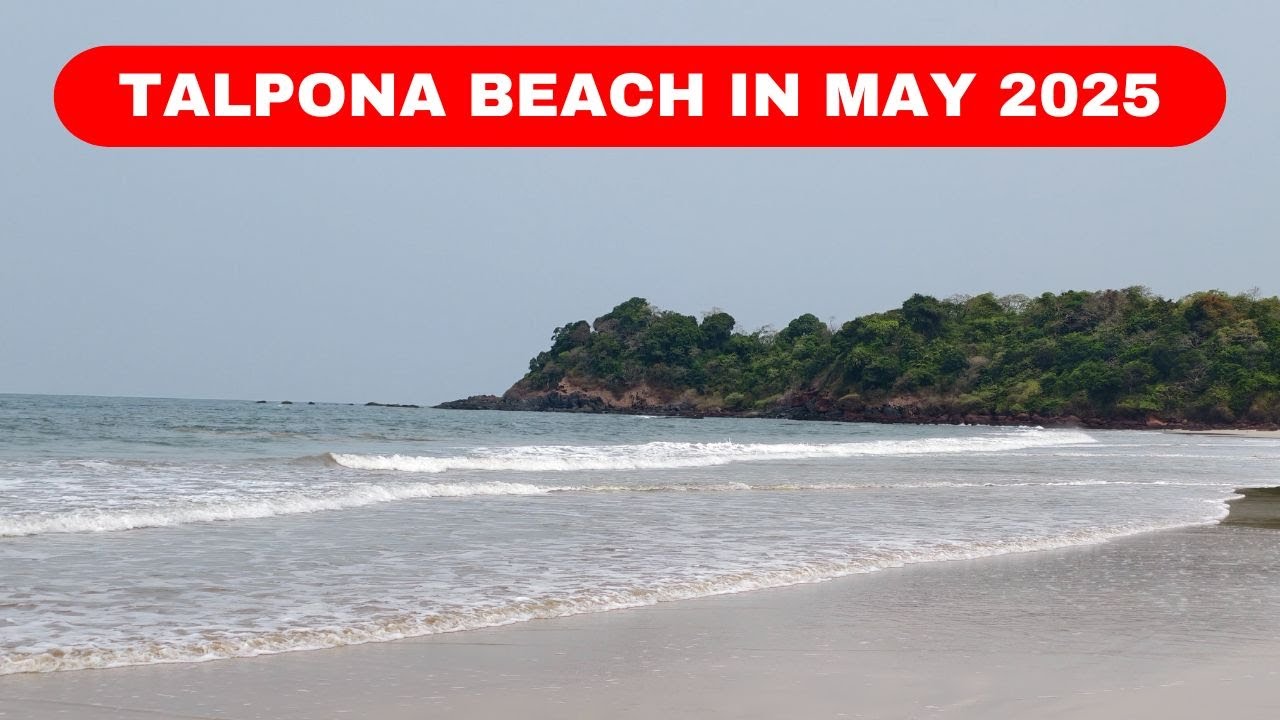 Talpona Beach in May 2025 | Most Popular Beach of South Goa | Episode - 3