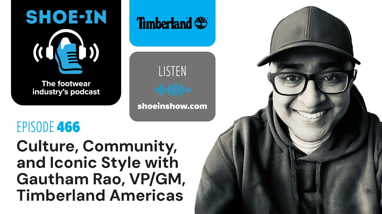 Shoe-In Show #466 Culture, Community, & Iconic Style With Gautham Rao, VP/GM, of Timberland Americas