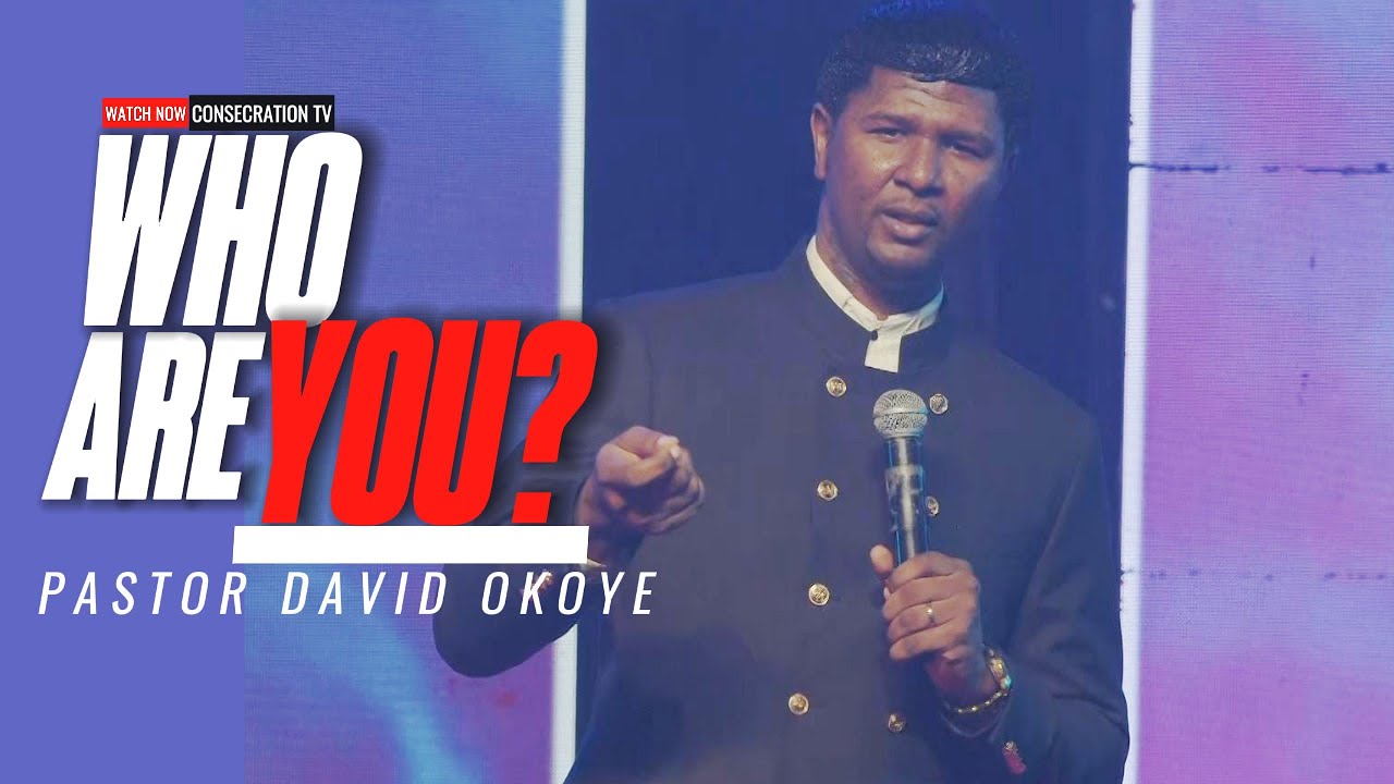 DO YOU KNOW WHO YOU ARE? | PASTOR DAVID OKOYE