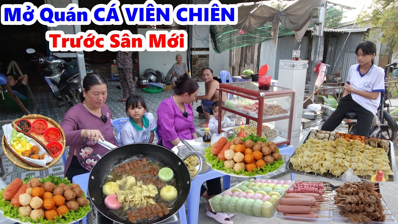 Mở Quán Ăn Vật Buổi Chiều Trước Sân Mới | CÁ VIÊN CHIÊN THẬP CẨM | Tự Chọn Thu Hút Bà Con Và Mấy Bé/