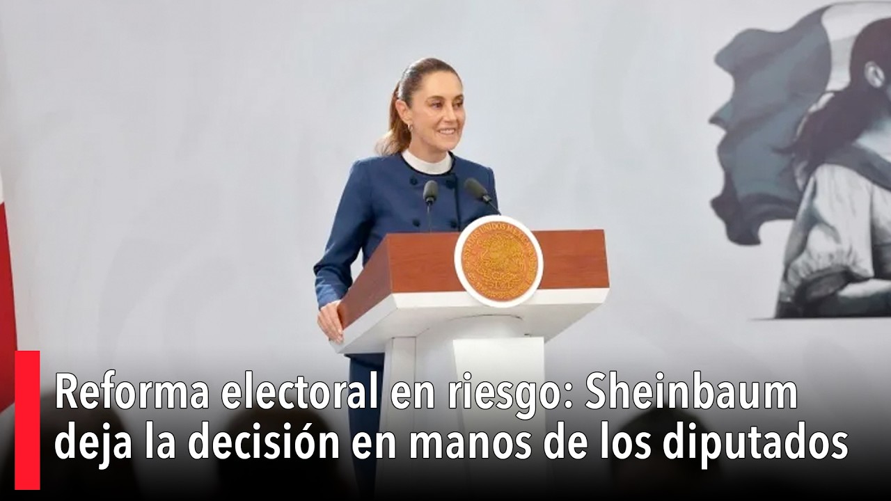 Reforma electoral en riesgo: Sheinbaum deja la decisión en manos de los diputados