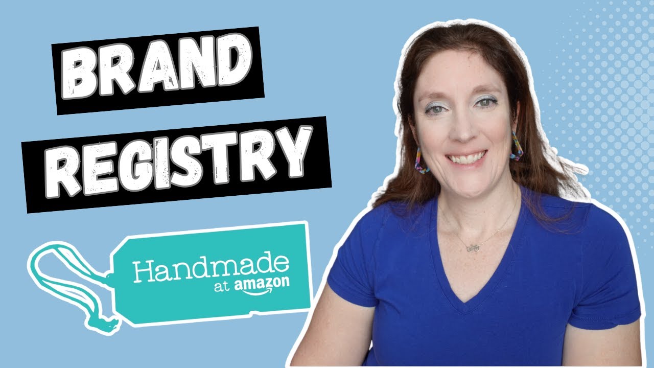 Amazon BRAND REGISTRY:  Protect Your Handmade Brand on Amazon