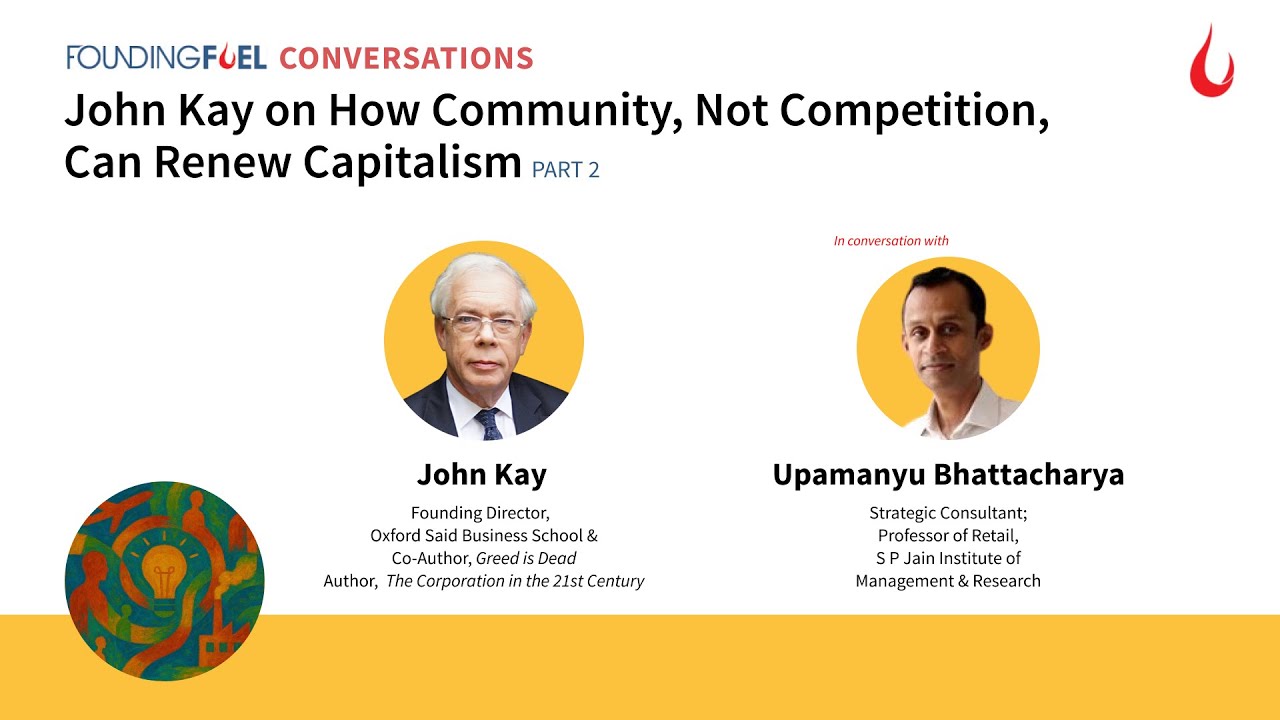 Founding Fuel Conversations | John Kay on How Community, Not Competition, Can Renew Capitalism -Pt 2
