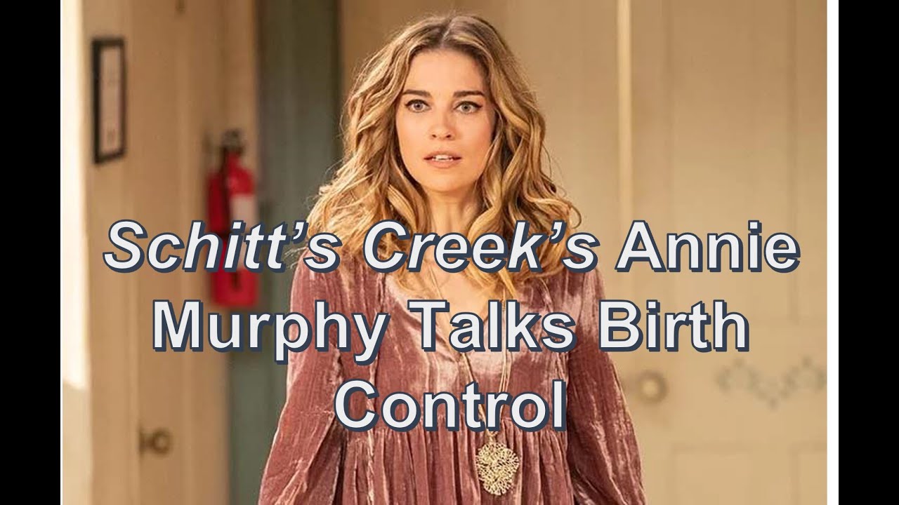Schitt's Creek's Annie Murphy Discusses Birth Control + Women's Health -- Episode 56