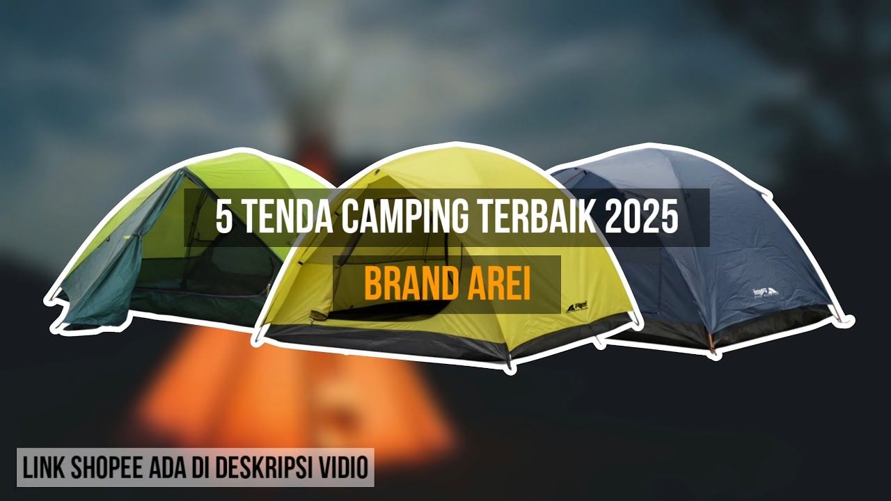 5 REKOMENDASI TENDA CAMPING AREI TERBAIK 2025