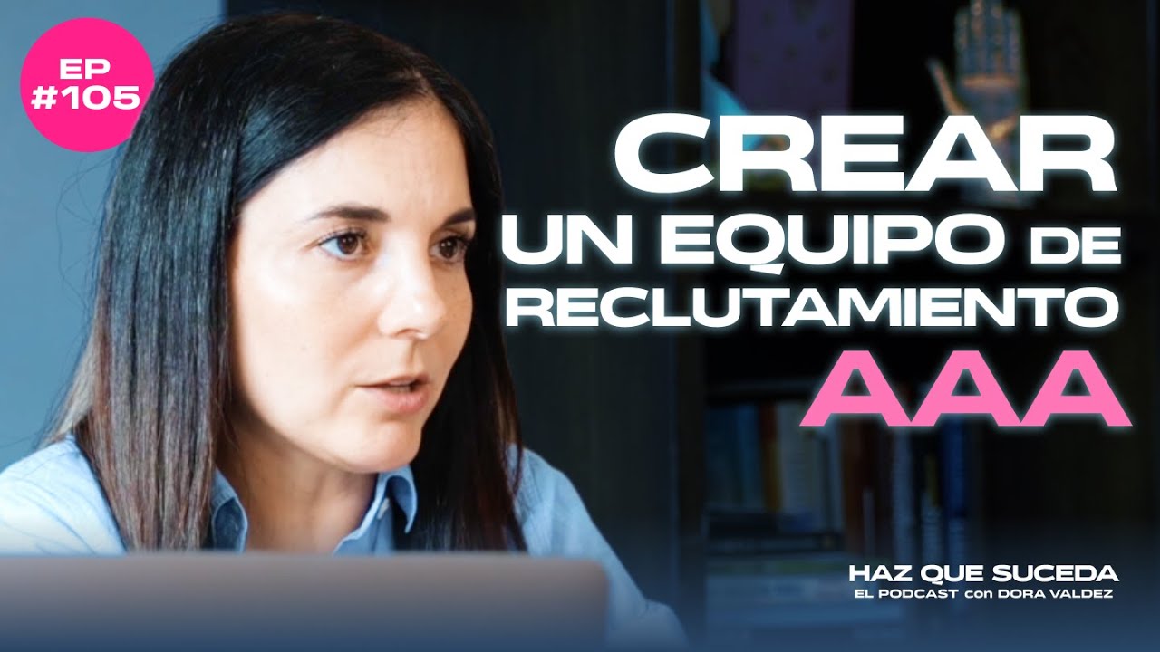 ¿Cómo Crear Un Equipo De RECLUTAMIENTO AAA? | EP 105