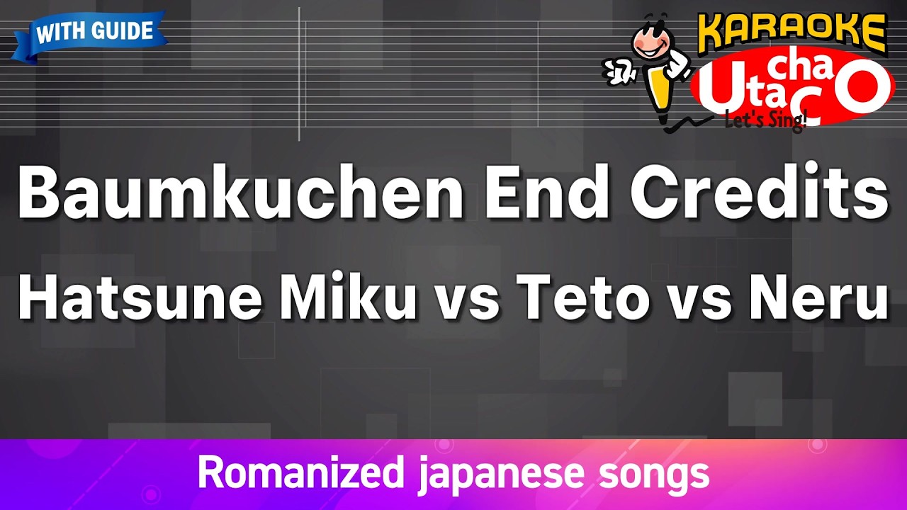 Baumkuchen End Credits – Hatsune Miku vs Teto vs Neru (Romaji Karaoke with guide)