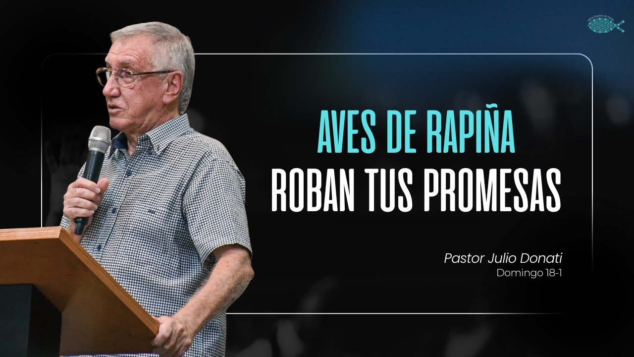 Pastor Julio Donati - Aves de rapiña roban tus promesas
