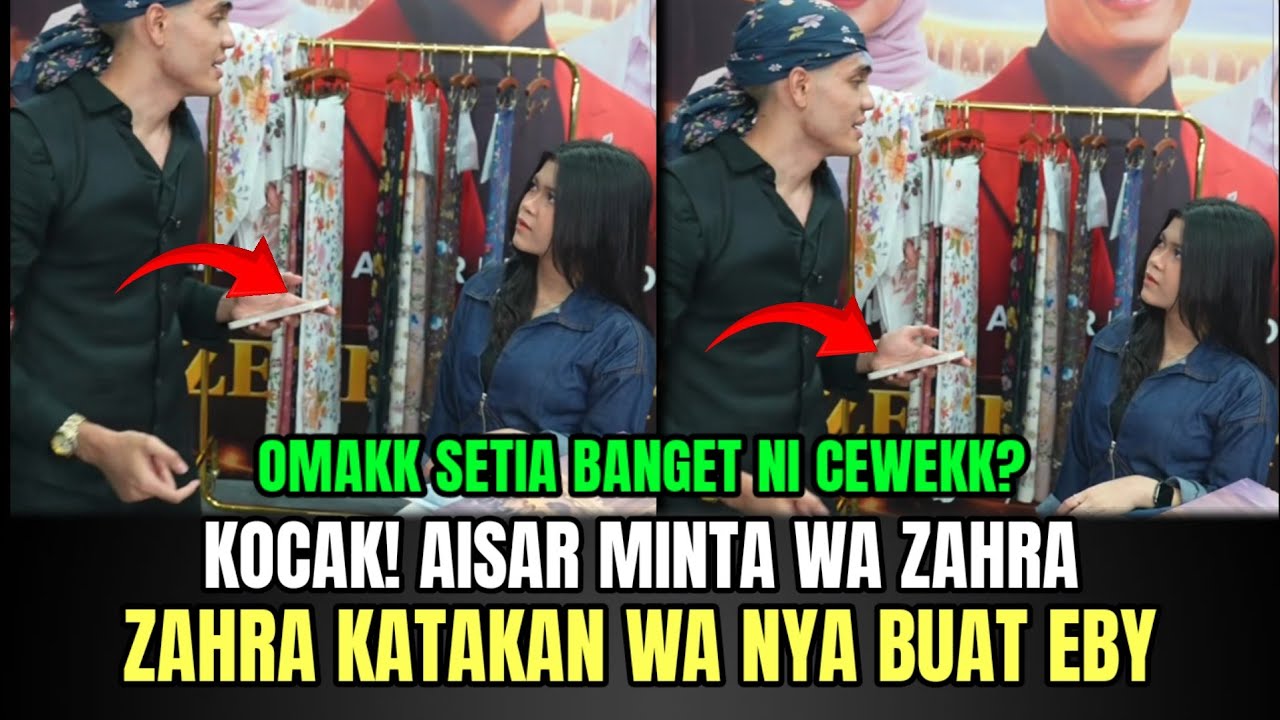 KOCAK ABIS! Aisar Minta WA Zahra Depan Eby, Zahra Katakan Wa Nya Cuma Buat Eby!