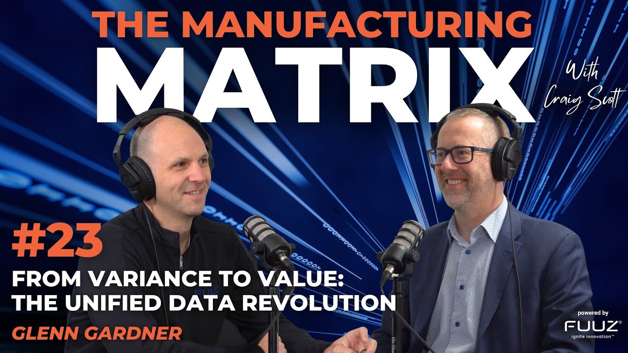 From Variance To Value: The Unified Data Revolution| The Manufacturing Matrix | Episode 23