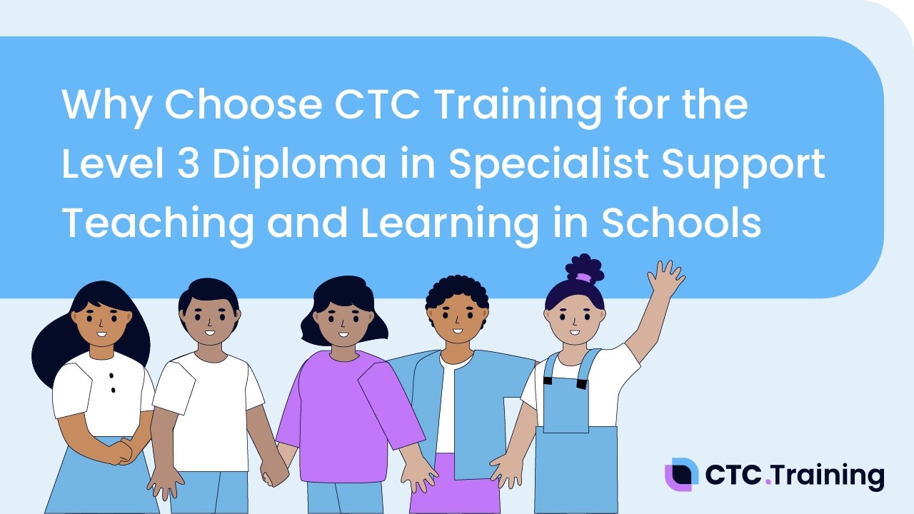Why Choose CTC for this Level 3 Diploma in Specialist Support for Teaching and Learning in Schools?