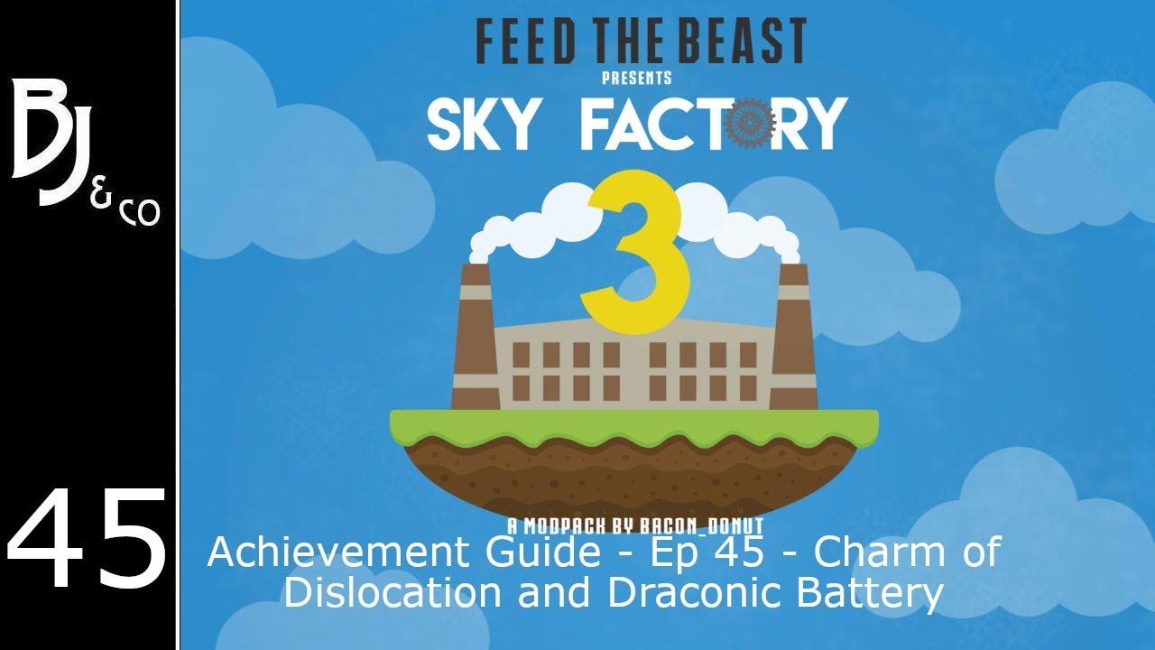 Skyfactory 3 - Achievement Guide - Ep 45 - Charm of Dislocation and Draconic Battery
