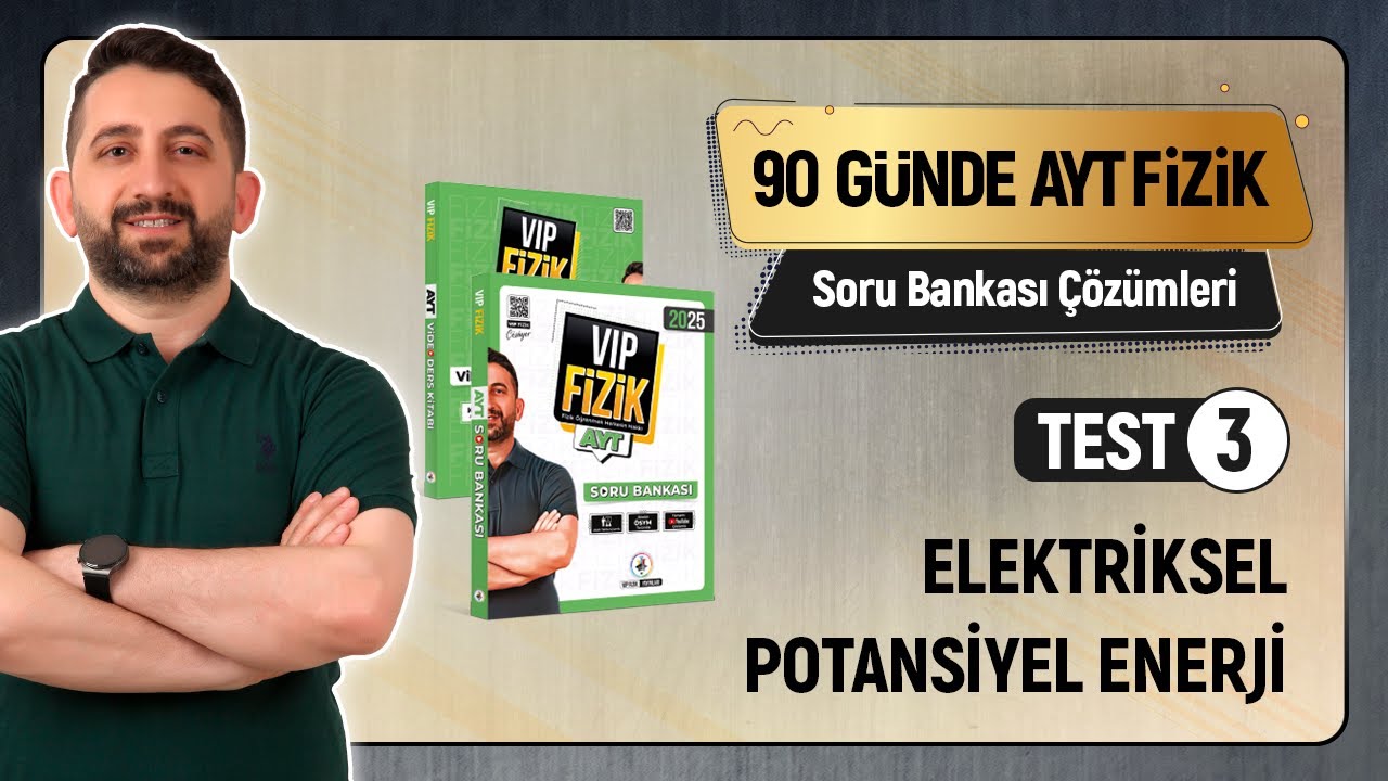 ELEKTRİK | Elektriksel Potansiyel Enerji | Test -3 | AYT Fizik Soru Bankası Çözümleri