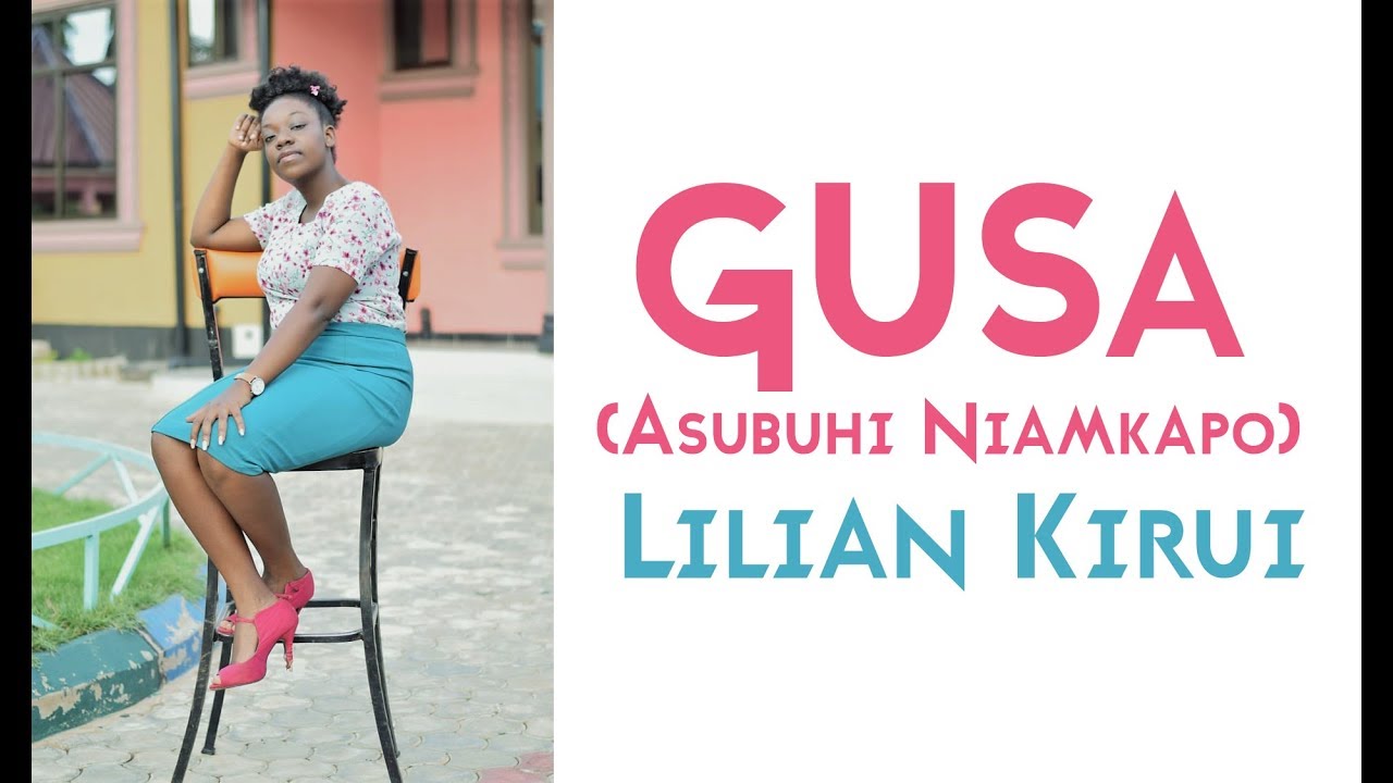 Gusa (Asubuhi Niamkapo) - Lilian Kirui {SMS SKIZA 5321291 to 811}