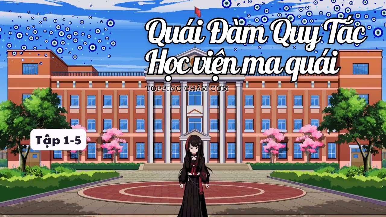 (Tập 1-5) Quái Đàm Quy Tắc: Học viện ma quái | Topping Chấm Cơm