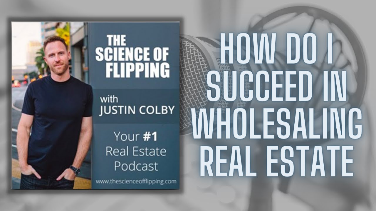 How Do I Succeed In Wholesaling Real Estate? | The Science Of Flipping Podcast