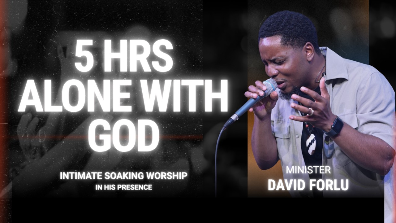 David Forlu - Lover of My Soul || 5 Hour Intimate Soaking Worship