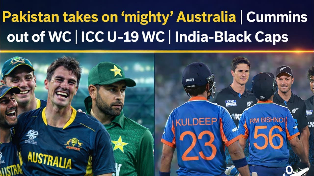 Pakistan takes on “mighty” Australia | Pak batting | Cummins out of WC | U-19 WC | India-Black Caps