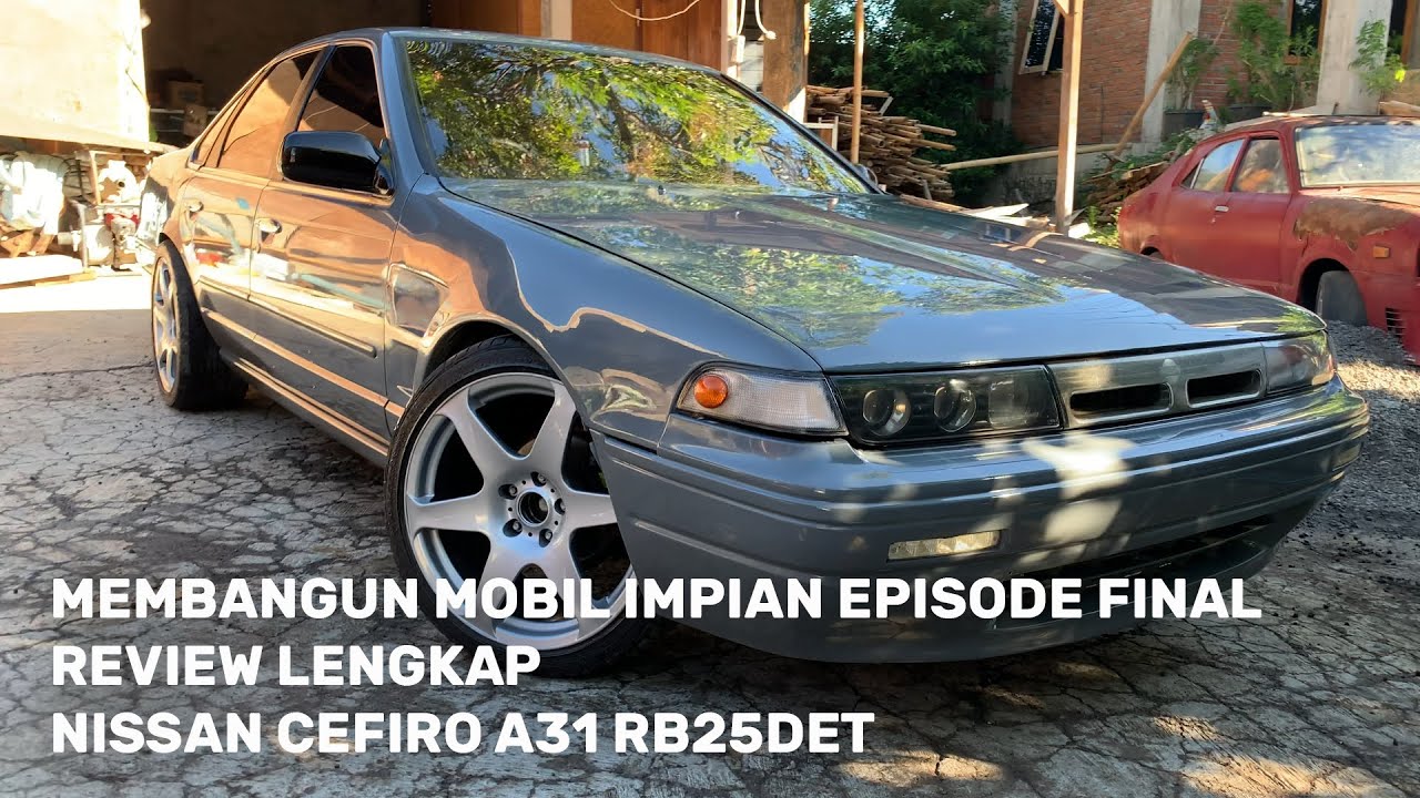 Membangun Mobil Impian Episode Final - Review Nissan Cefiro A31 RB25DET