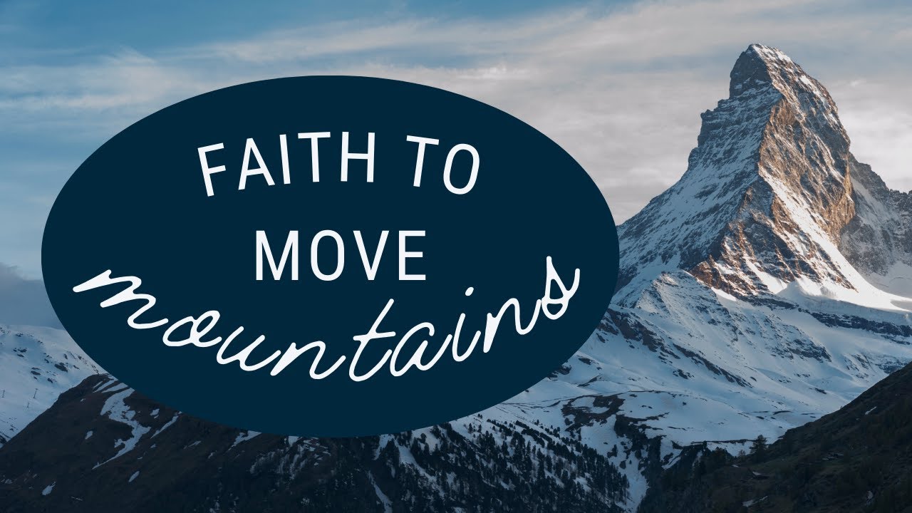 Faith to Move Mountains | Mark 11:22-24