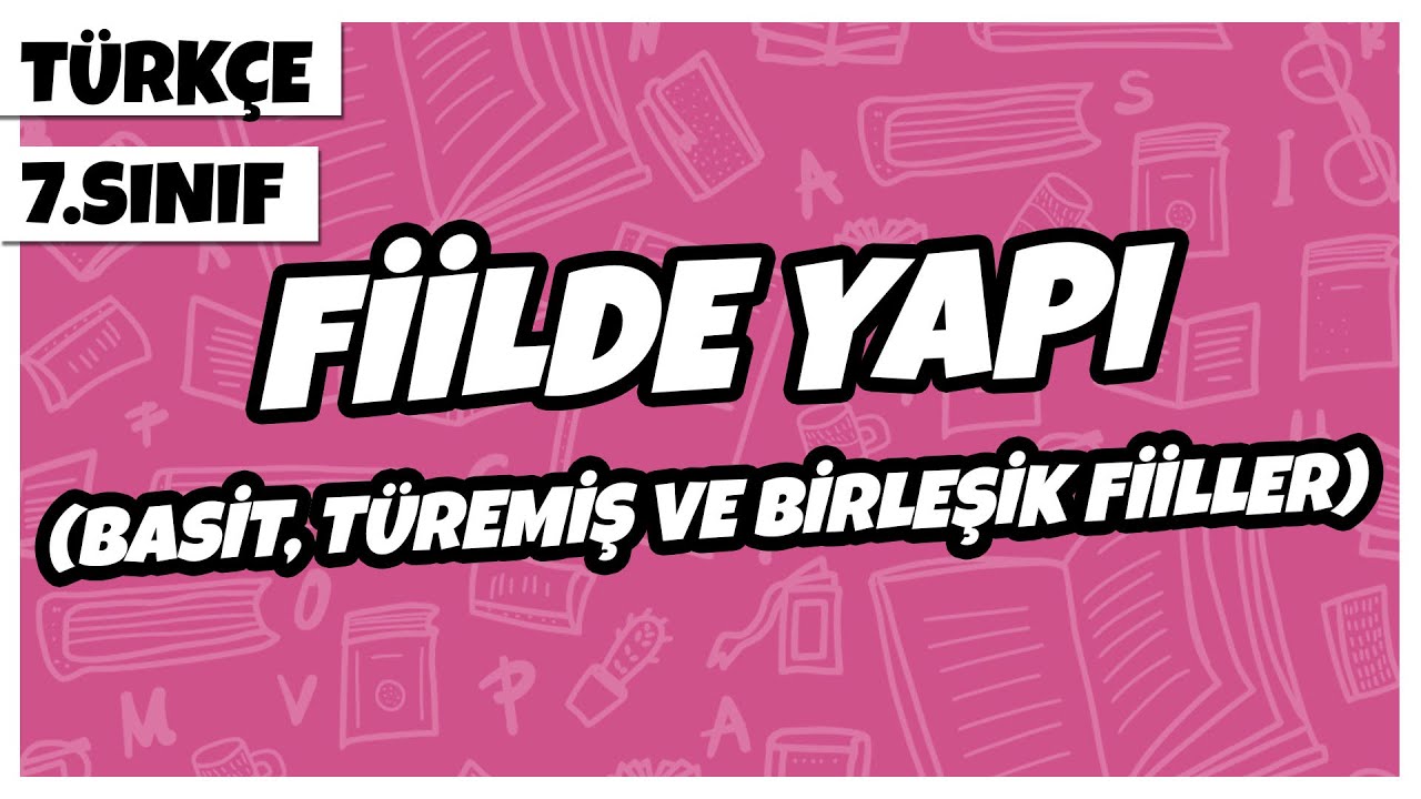 7. Sınıf Türkçe - Fiilde Yapı (Basit, Türemiş ve Birleşik Fiiller)  | 2022
