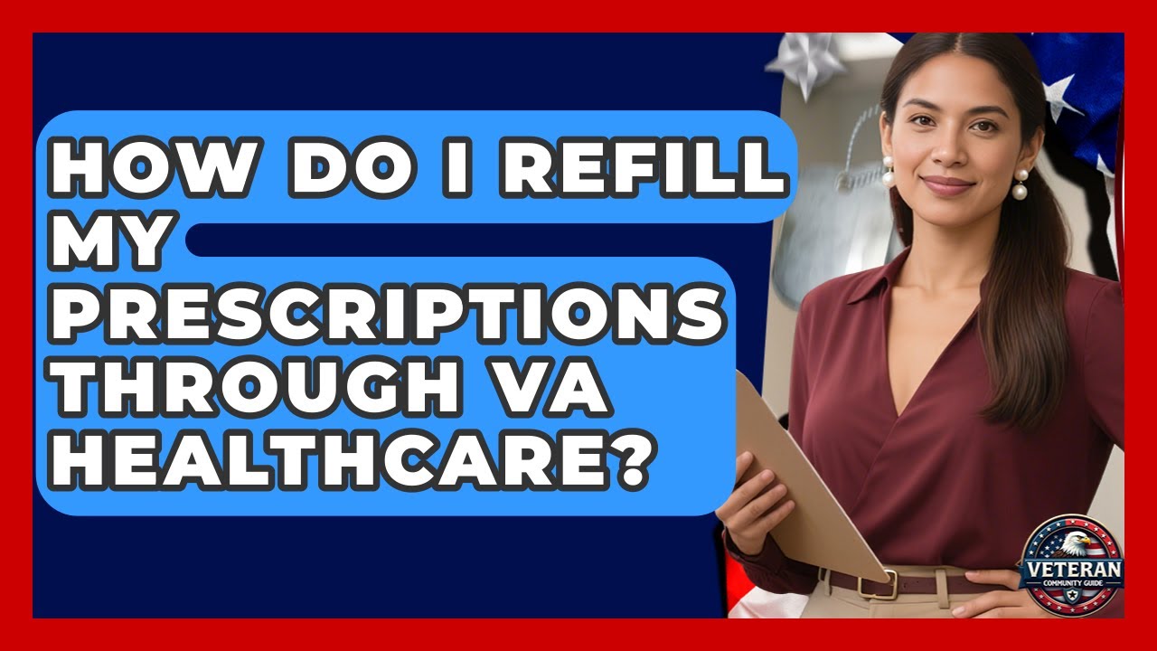 How Do I Refill My Prescriptions Through VA Healthcare? | Veteran Community Guide