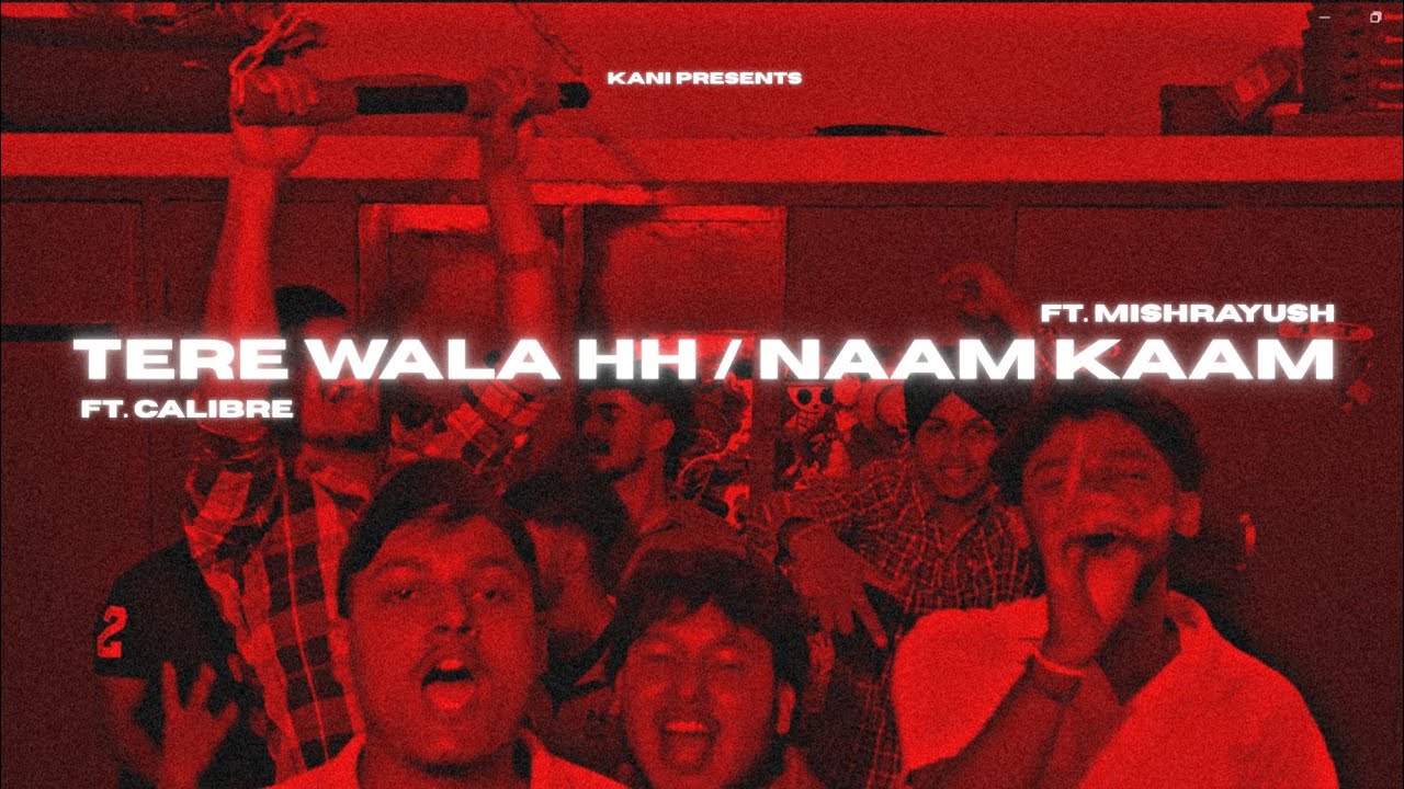 TERE WALA HIPHOP/NAAM KAAM - Kani X Calibre X MishrAyush | UNFOLLOWED PATHS
