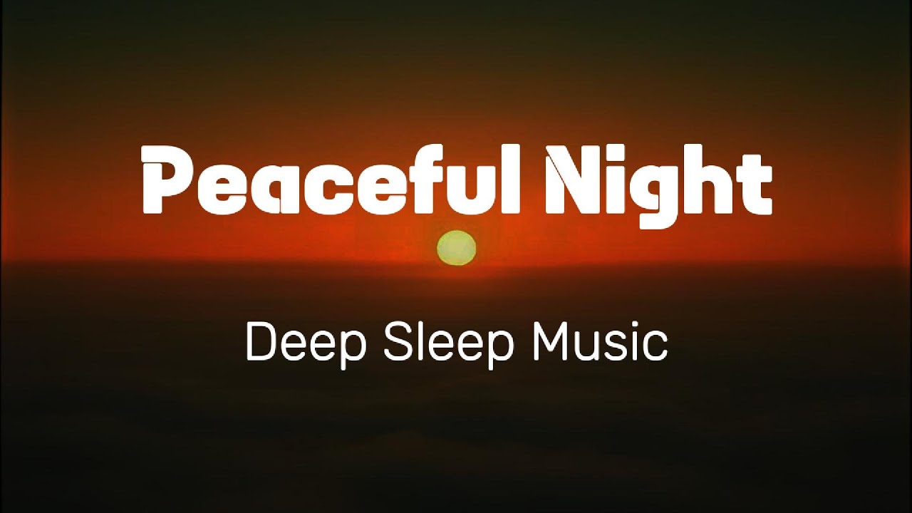 Peaceful Night Sleep Music 2 Hours