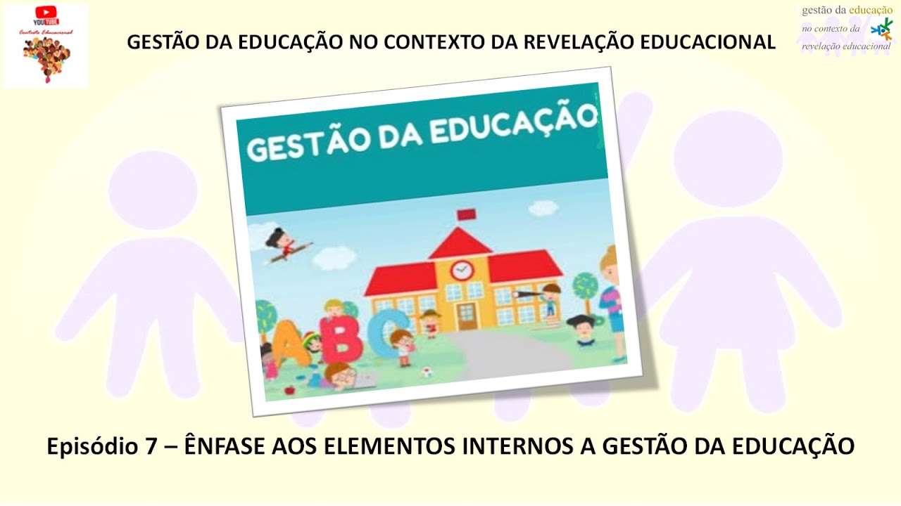Episódio 7 - ÊNFASE AOS ELEMENTOS INTERNOS A GESTÃO DA EDUCAÇÃO
