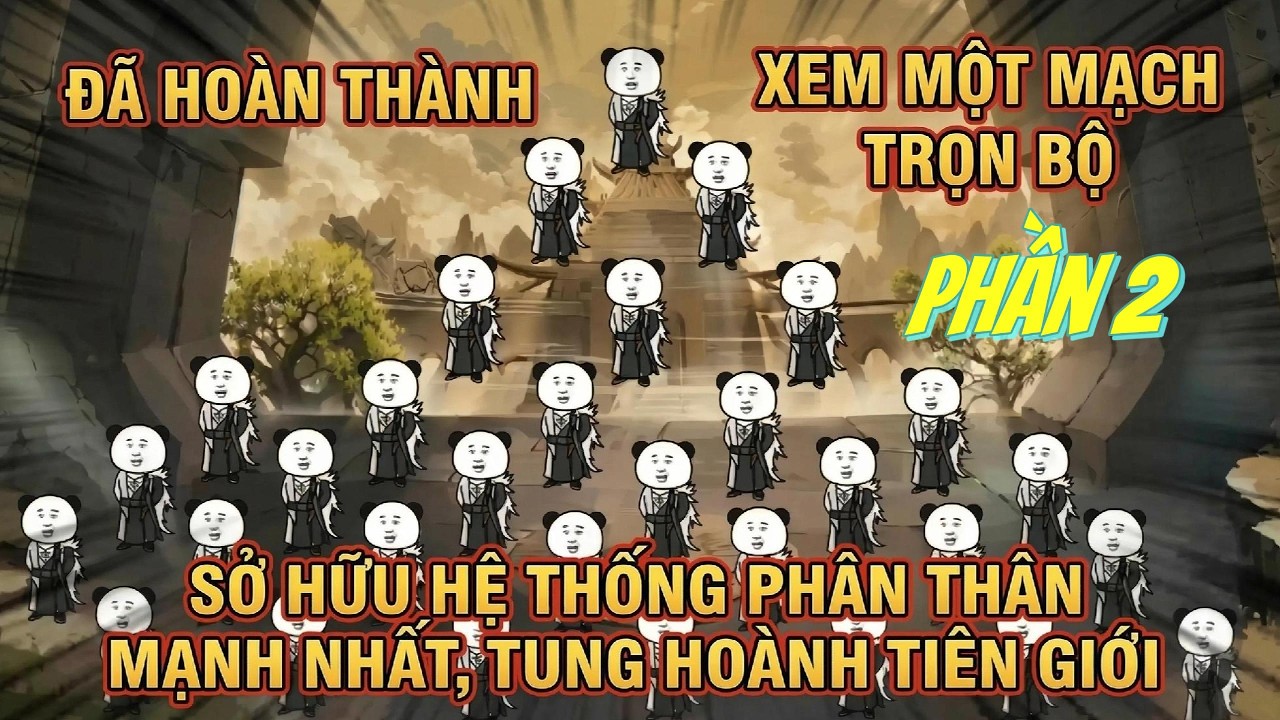 SỞ HỮU HỆ THỐNG PHÂN THÂN MẠNH NHẤT, TUNG HOÀNH TIÊN GIỚI   KIM THÀNH REVIEW