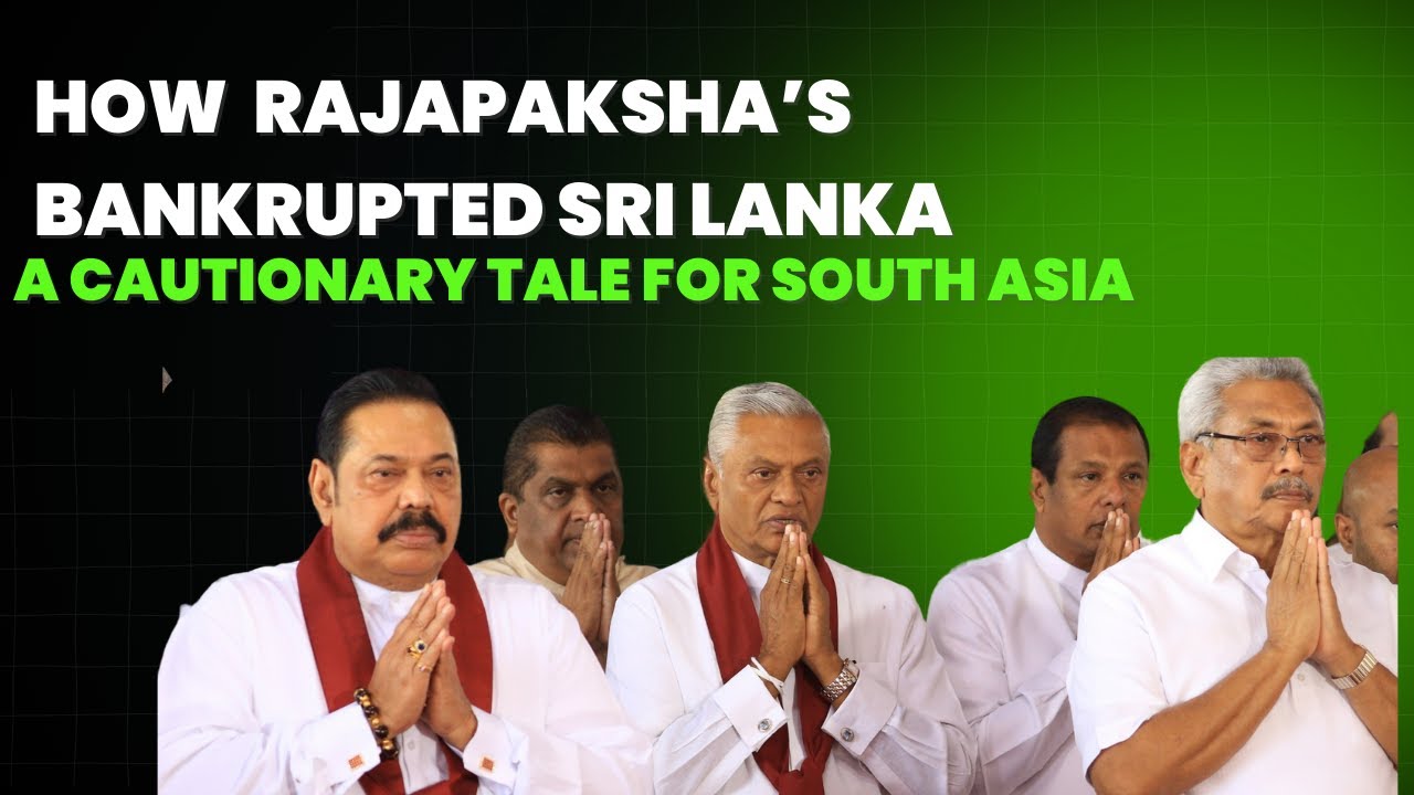 How the Rajapaksa Family&rsquo;s Corruption Bankrupted Sri Lanka | A Cautionary Tale for South Asia.