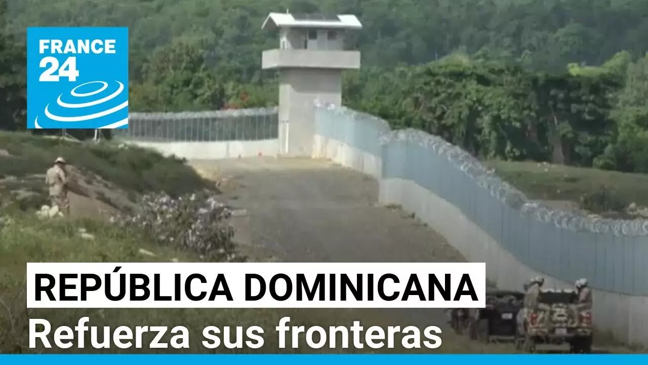 República Dominicana refuerza la seguridad de su frontera con Haití • FRANCE 24 Español