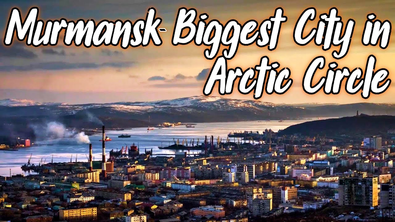 MURMANSK - THE BIGGEST CITY IN ARCTIC CIRCLE