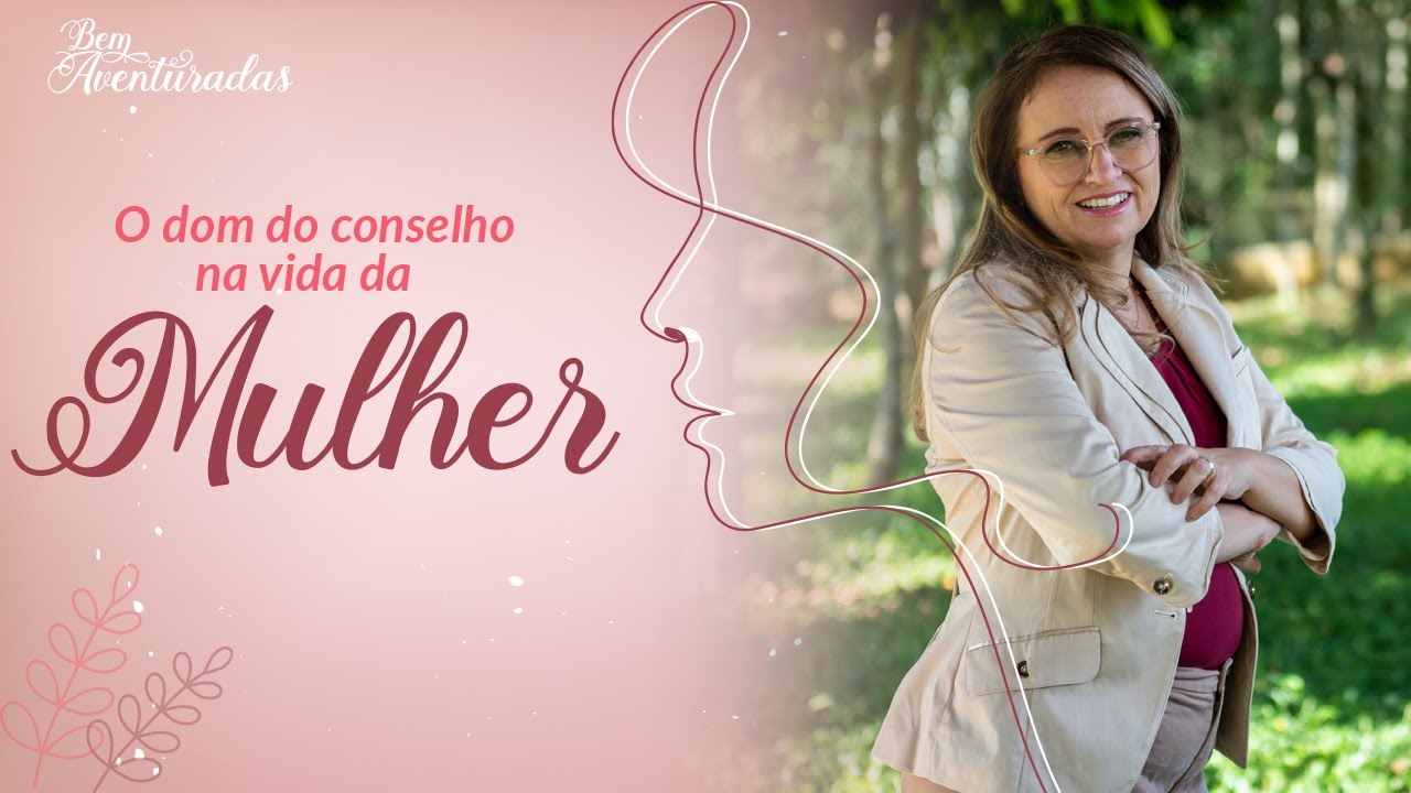 🌷 Bem-aventuradas | O dom do conselho na vida de uma mulher virtuosa | Rogerinha Moreira