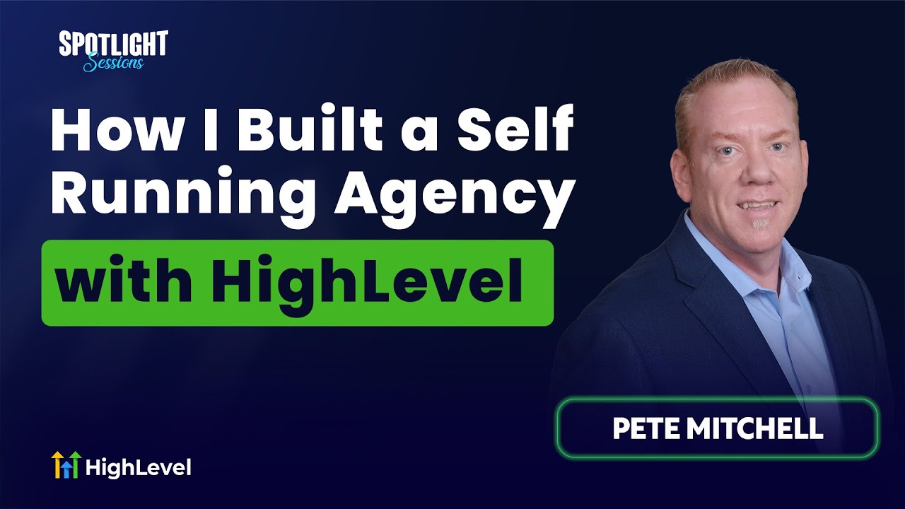 Pete Mitchell – How I Built a Self-Running Agency with HighLevel