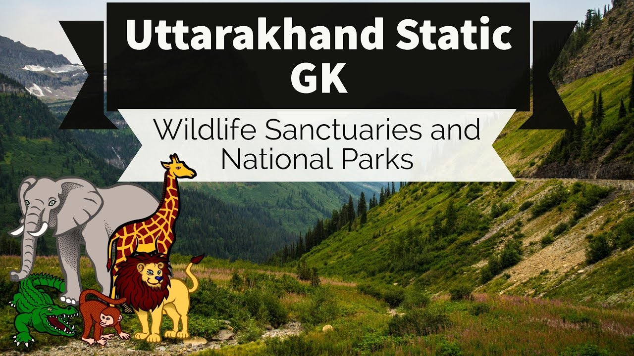 Uttarakhand Static GK  - Wildlife Sanctuaries & National Parks for UKPSC UKPCS & other state Exams