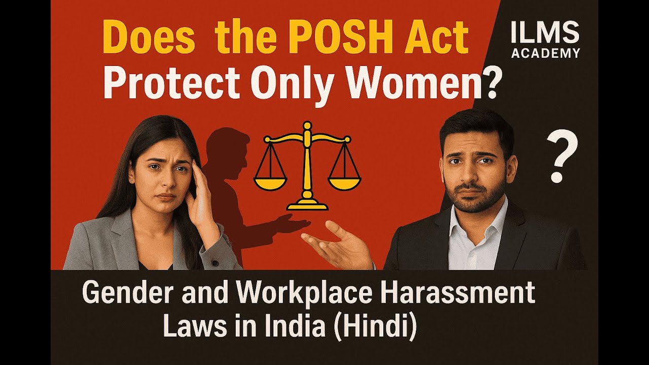 Does the POSH Act Protect Only Women? | Gender and Workplace Harassment Laws in India | ILMS Academy
