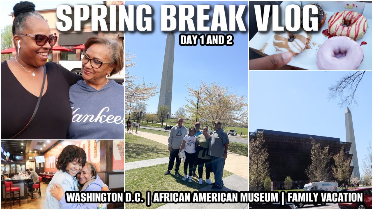 SPRING BREAK VACATION VLOG DAY 1 AND 2 | WASHINGTON D.C. | AFRICAN AMERICAN MUSEUM | FAMILY VACATION