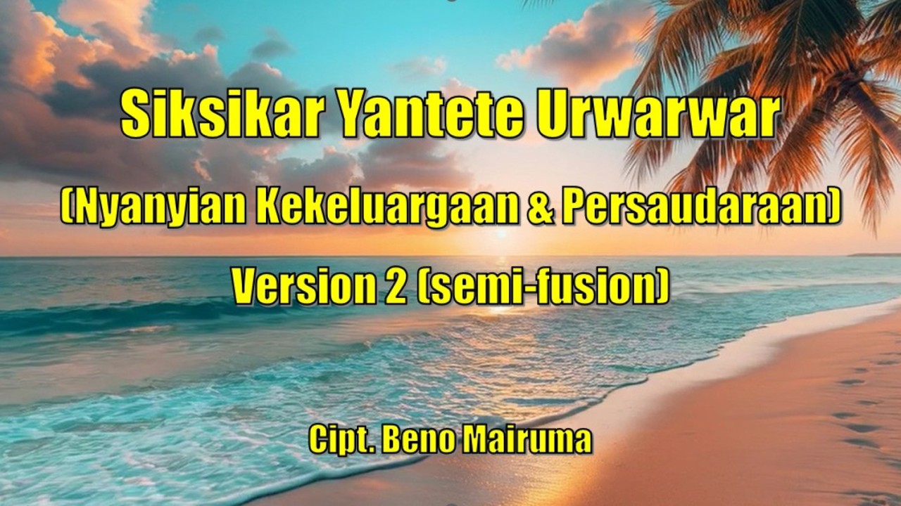“SIKSIKAR YANTETE URWARWAR” (Nyanyian Kekeluargaan & Persaudaraan) – Lagu Bahasa Kei – Version 2.
