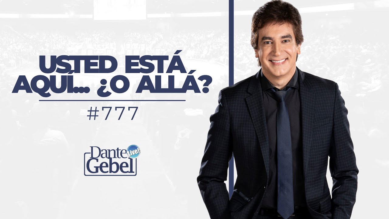 Dante Gebel #777 | Usted est&aacute; aqu&iacute;... &iquest;o all&aacute;?