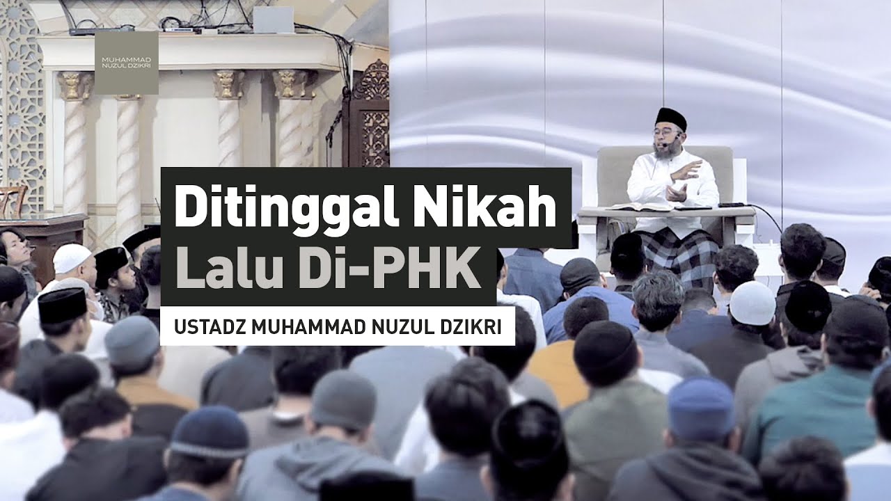 DITINGGAL NIKAH LALU DI-PHK | Ustadz Muhammad Nuzul Dzikri -hafizhahumullah-