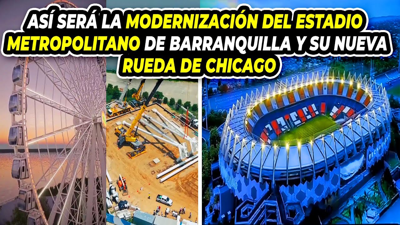Así Será la Modernización del Estadio Metropolitano de Barranquilla y Su Nueva Rueda de Chicago