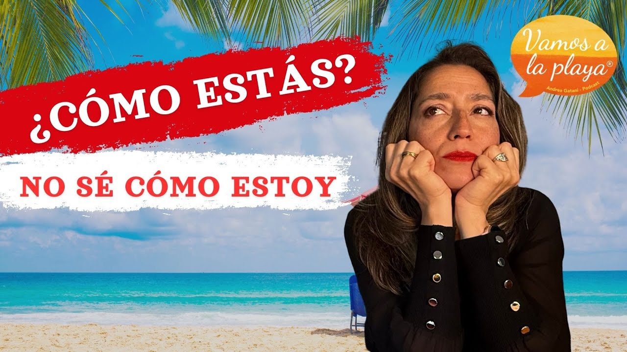 ¿Cómo estás… cuando no sabes cómo estás? - Español real, sí el de la calle