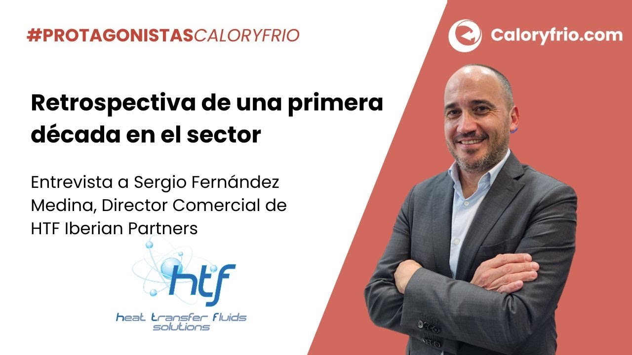 Sergio Fernández, Director Comercial de HTF - Retrospectiva de 10 años en el sector #Protagonistas