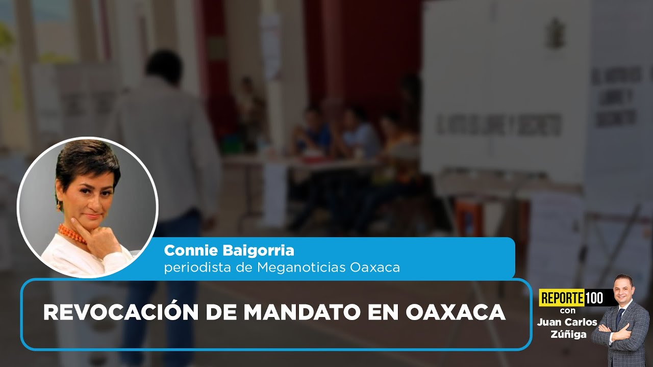 Revocación de mandato en Oaxaca | REPORTE 100